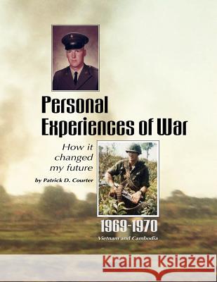 Personal Experiences of War: How it Changed My Future Courter, Patrick D. 9781475031928 Createspace - książka