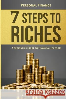 Personal Finance: 7 Steps to Riches: A Beginner's Guide to Financial Freedom Erick Walk 9781977664433 Createspace Independent Publishing Platform - książka