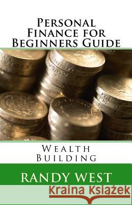 Personal Finance for Beginners Guide: Wealth Building Randy West 9781977950420 Createspace Independent Publishing Platform - książka