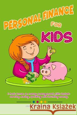 Personal Finance For Kids: A Basic lesson on money management skills include earning, saving, spending and investing money. Jameka Watkins 9781658030182 Independently Published - książka