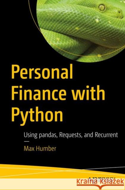 Personal Finance with Python: Using Pandas, Requests, and Recurrent Humber, Max 9781484238011 Apress - książka