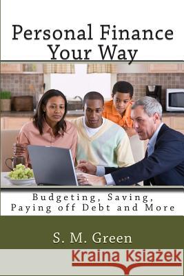 Personal Finance Your Way: Budgeting, Saving, Paying off Debt and More Green, S. M. 9781499566956 Createspace - książka