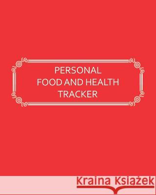 Personal Food and Health Tracker: Six-Week Food and Symptoms Diary (Red, 8x10) Premise Content 9781540681928 Createspace Independent Publishing Platform - książka