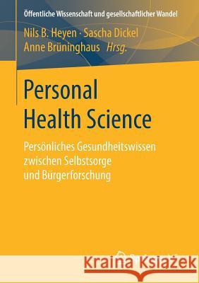 Personal Health Science: Persönliches Gesundheitswissen Zwischen Selbstsorge Und Bürgerforschung Heyen, Nils B. 9783658164270 Springer VS - książka