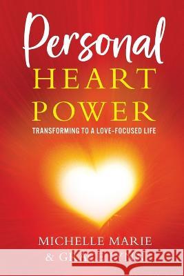 Personal Heart Power: Transforming to a Love-Focused Life Michelle Marie Grace Lynn 9781954920439 Capucia Publishing - książka