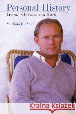 Personal History: Living in Interesting Times William R. Polk 9780982934012 William Roe Polk - książka