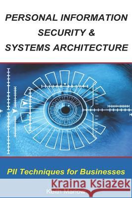 Personal Information Security & Systems Architecture: Techniques for PII Management in a Business Keith Marlow 9780648350118 Aykira Pty Ltd - książka