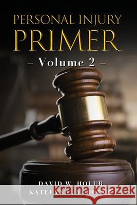Personal Injury Primer: Volume 2 Katelyn C V Holub, David W Holub 9781737735502 Anspach Media - książka