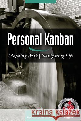 Personal Kanban: Mapping Work - Navigating Life Barry, Tonianne DeMaria 9781453802267 Createspace - książka