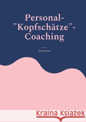 Personal-Kopfsch?tze-Coaching: Wer qualifiziertes Personal sucht, muss daf?r weite Wege gehen J?rg Becker 9783751959865 Books on Demand - książka