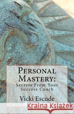 Personal Mastery: Secrets From Your Success Coach Escude, Vicki H. 9781512099812 Createspace Independent Publishing Platform - książka