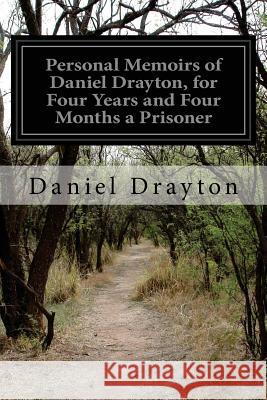 Personal Memoirs of Daniel Drayton, for Four Years and Four Months a Prisoner Daniel Drayton 9781518722271 Createspace - książka