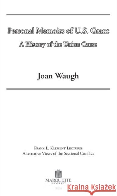 Personal Memoirs of U.S. Grant : A History of the Union Cause Joan Waugh A Kristen Foster  9780874623369 Marquette University Press - książka