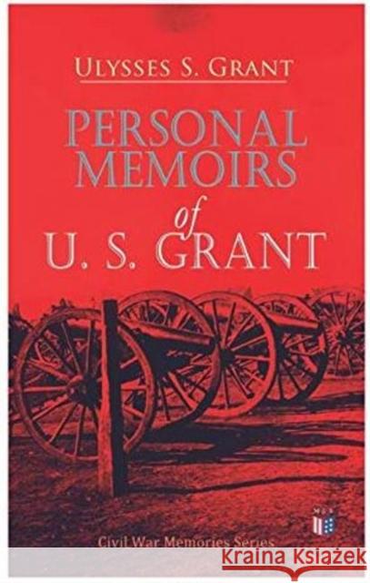 Personal Memoirs of U. S. Grant: Civil War Memories Series Ulysses S. Grant 9788027333714 Madison & Adams Press - książka
