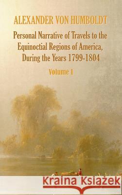 Personal Narrative of Travels to the Equinoctial Regions of America, During the Year 1799-1804 - Volume 1 Alexander Vo Aime Bonpland Thomasina Ross 9781781393307 Benediction Classics - książka