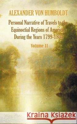Personal Narrative of Travels to the Equinoctial Regions of America, During the Year 1799-1804 - Volume 2 Alexander Vo Aime Bonpland Thomasina Ross 9781781393314 Benediction Classics - książka