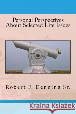 Personal Perspectives About Selected Life Issues Denning Sr, Robert F. 9781537594651 Createspace Independent Publishing Platform - książka