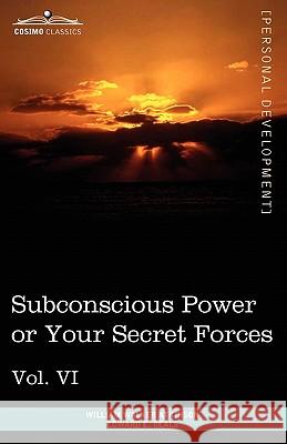 Personal Power Books (in 12 Volumes), Vol. VI: Subconscious Power or Your Secret Forces William Walker Atkinson, Edward E Beals 9781616404192 Cosimo Classics - książka