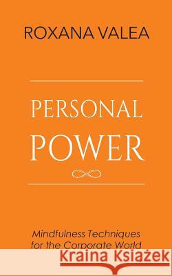 Personal Power: Mindfulness Techniques for the Corporate World Roxana Valea   9780993130922 RV Publications - książka