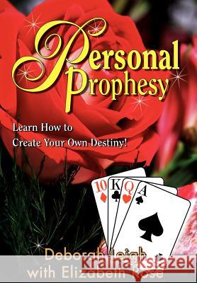 Personal Prophesy: Learn How to Create Your Own Destiny! Leigh, Deborah 9780595749751 iUniverse - książka