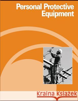 Personal Protective Equipment U. S. Department of Labor Occupational Safety and Administration 9781478129684 Createspace - książka