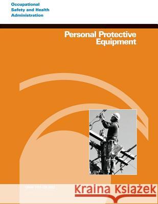 Personal Protective Equipment U. S. Department of Labor Occupational Safety and Administration 9781497317345 Createspace - książka