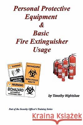 Personal Protective Equipment & Basic Fire Extinguisher Usage Timothy Hightshoe 9780981623337 Wolfsinger Pub - książka