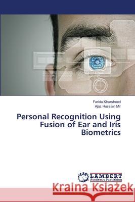 Personal Recognition Using Fusion of Ear and Iris Biometrics Khursheed, Farida; Mir, Ajaz Hussain 9786139969296 LAP Lambert Academic Publishing - książka