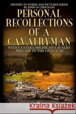 Personal Recollections of a Cavalryman with Custer's Michigan Cavalry Brigade: in the Civil War Cirignani, John W. 9780996699426 Cirignani Enterprises Inc. - książka