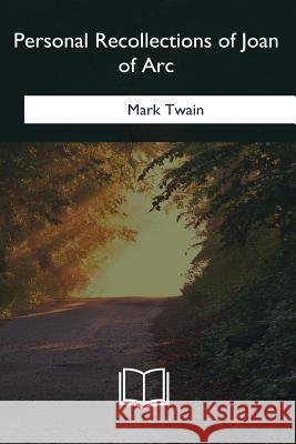 Personal Recollections of Joan of Arc Mark Twain 9781985058347 Createspace Independent Publishing Platform - książka