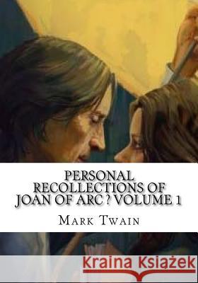 Personal Recollections of Joan of Arc ? Volume 1 Mark Twain 9781725609945 Createspace Independent Publishing Platform - książka