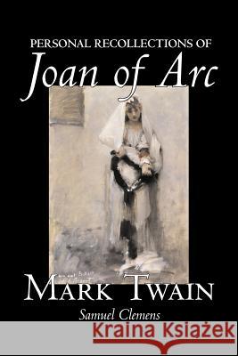 Personal Recollections of Joan of Arc by Mark Twain, Fiction, Classics Twain, Mark 9781598184686 Aegypan - książka