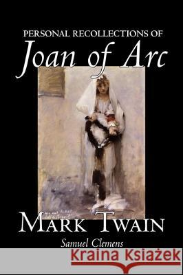 Personal Recollections of Joan of Arc by Mark Twain, Fiction, Classics Twain, Mark 9781598184938 Aegypan - książka
