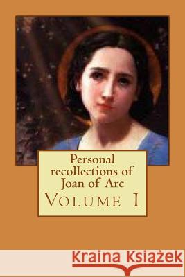 Personal recollections of Joan of Arc: Volume 1 Ballin, G-Ph 9781540750013 Createspace Independent Publishing Platform - książka