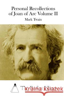 Personal Recollections of Joan of Arc Volume II Mark Twain The Perfect Library 9781512185683 Createspace - książka