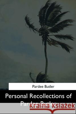 Personal Recollections of Pardee Butler Pardee Butler 9781544661483 Createspace Independent Publishing Platform - książka