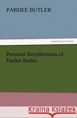 Personal Recollections of Pardee Butler Pardee Butler   9783842445178 tredition GmbH - książka