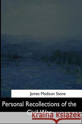 Personal Recollections of the Civil War James Madison Stone 9781544661568 Createspace Independent Publishing Platform - książka