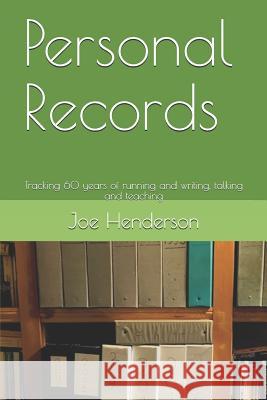 Personal Records: Tracking 60 years of running and writing, talking and teaching Henderson, Joe 9781979683333 Createspace Independent Publishing Platform - książka