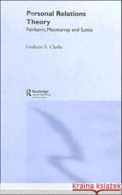 Personal Relations Theory: Fairbairn, Macmurray and Suttie Clarke, Graham S. 9781583917817 Routledge - książka