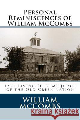 Personal Reminiscences of William McCombs: Last Living Supreme Judge of the Old Creek Nation William McCombs 9781499392821 Createspace - książka