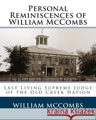 Personal Reminiscences of William McCombs: Last Living Supreme Judge of the Old Creek Nation William McCombs 9781499393057 Createspace - książka