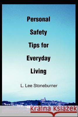 Personal Safety Tips for Everyday Living Lee Stoneburner 9780595216048 Writer's Showcase Press - książka