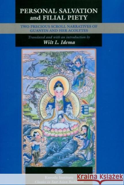 Personal Salvation and Filial Piety: Two Precious Scroll Narratives of Guanyin and Her Acolytes Wilt L. Idema 9780824892425 University of Hawaii Press - książka