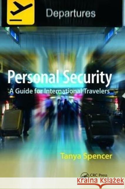 Personal Security: A Guide for International Travelers Tanya Spencer 9781138473515 CRC Press - książka