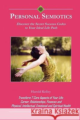 Personal Semiotics: Discover the Secret Success Codes to Your Ideal Life Path Harold Kelley 9781439241387 Booksurge Publishing - książka
