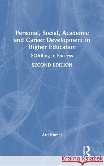 Personal, Social, Academic and Career Development in Higher Education: SOARing to Success Kumar, Arti 9780367644628 Taylor & Francis Ltd - książka