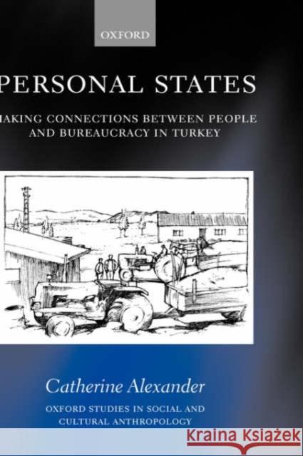 Personal States: Making Connections Between People and Bureaucracy in Turkey Alexander, Catherine 9780199251797 Oxford University Press - książka