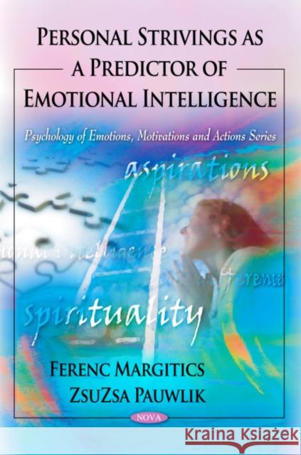 Personal Strivings as a Predictor of Emotional Intelligence Ferenc Margitics, Zsuzsa Pauwlik 9781608766208 Nova Science Publishers Inc - książka