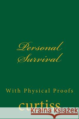 Personal Survival: With Physical Proofs Mrs Harriette Augusta Curtiss Dr Frank Homer Curtiss D. Schreuder 9781920483180 Mount Linden Publishing - książka